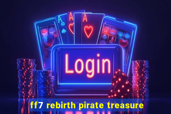 ff7 rebirth pirate treasure