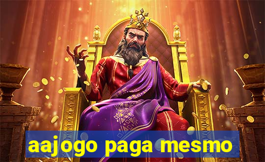 aajogo paga mesmo