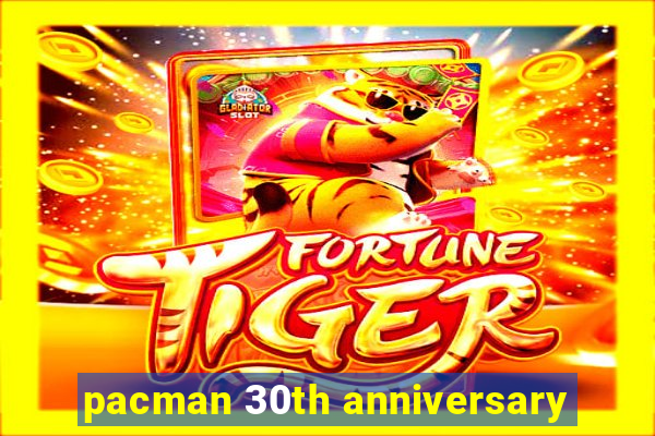 pacman 30th anniversary