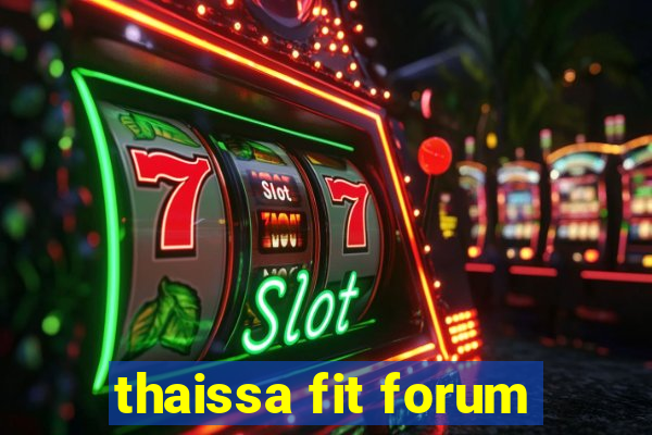 thaissa fit forum