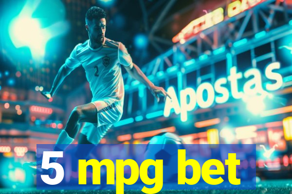 5 mpg bet