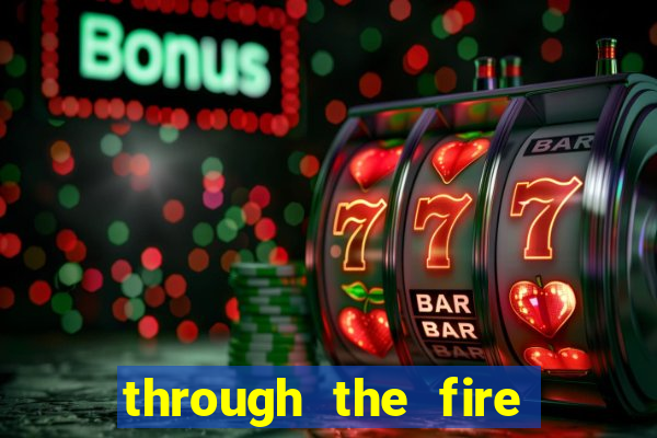 through the fire and flames midi