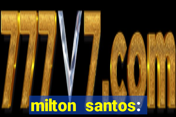 milton santos: biografia resumo