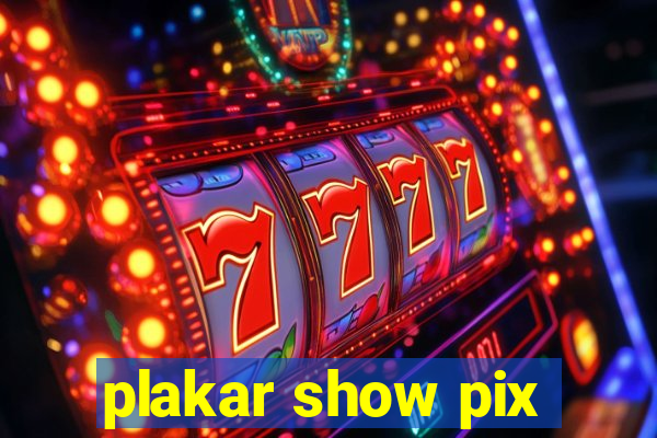 plakar show pix