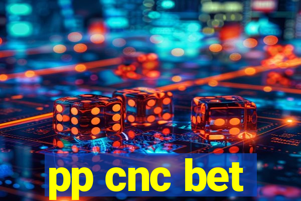 pp cnc bet