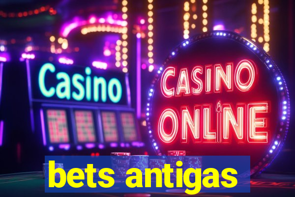 bets antigas