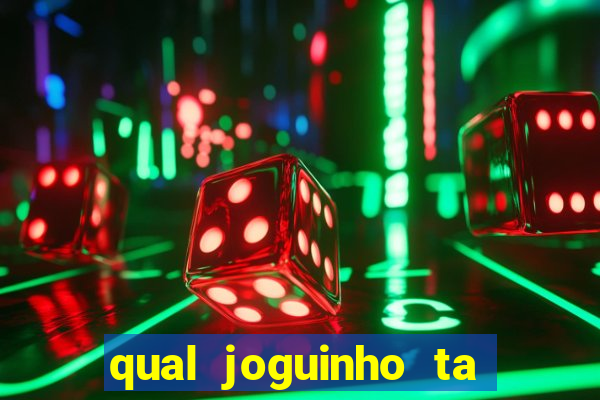 qual joguinho ta pagando agora