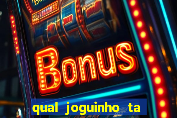 qual joguinho ta pagando agora