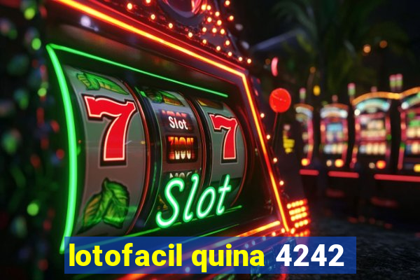 lotofacil quina 4242