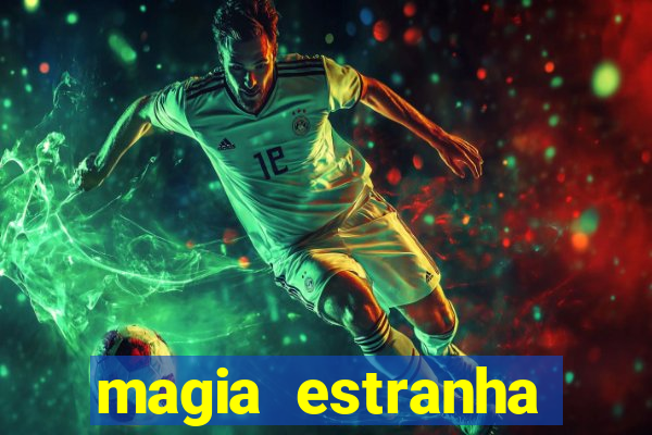 magia estranha filme completo dublado online