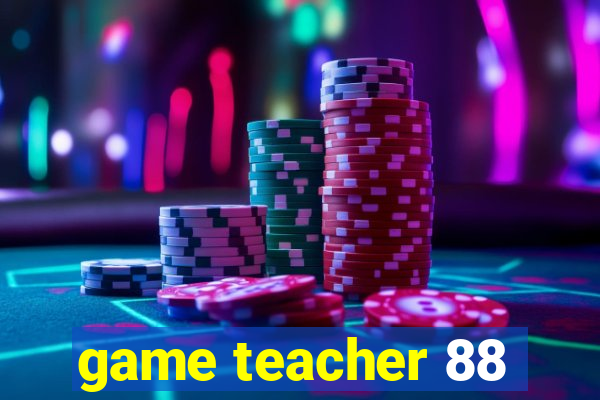 game teacher 88