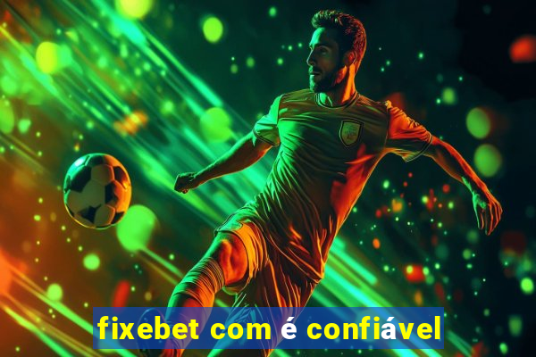 fixebet com é confiável