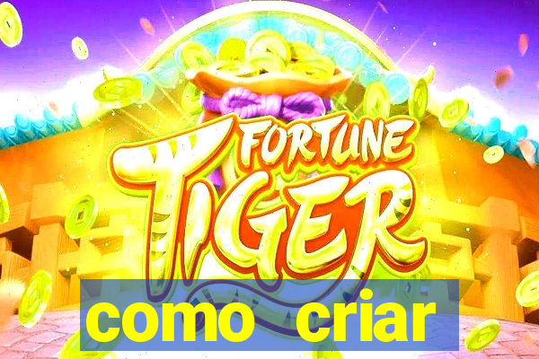 como criar plataforma do tigre