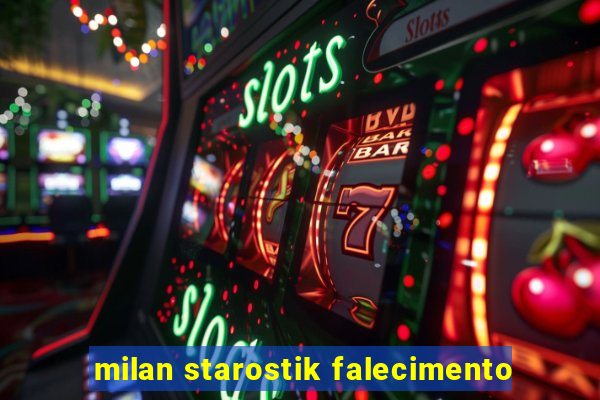 milan starostik falecimento