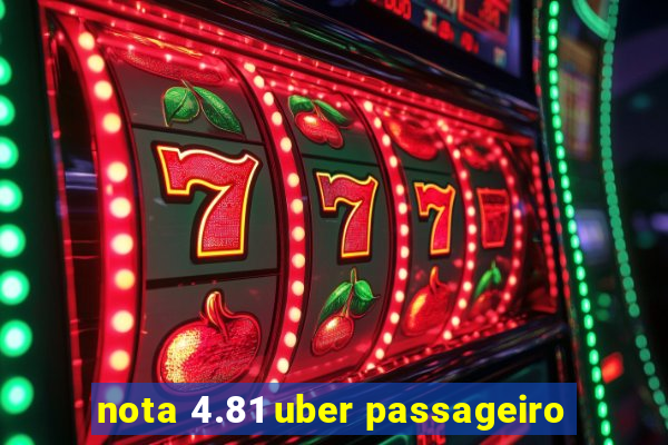 nota 4.81 uber passageiro