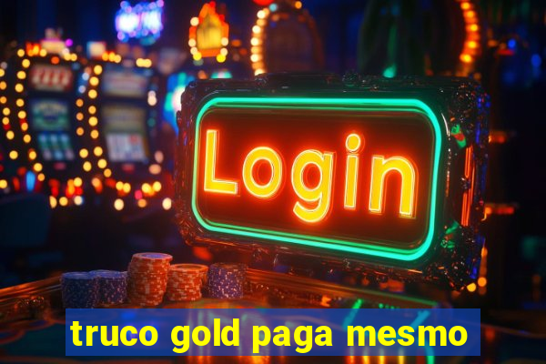 truco gold paga mesmo