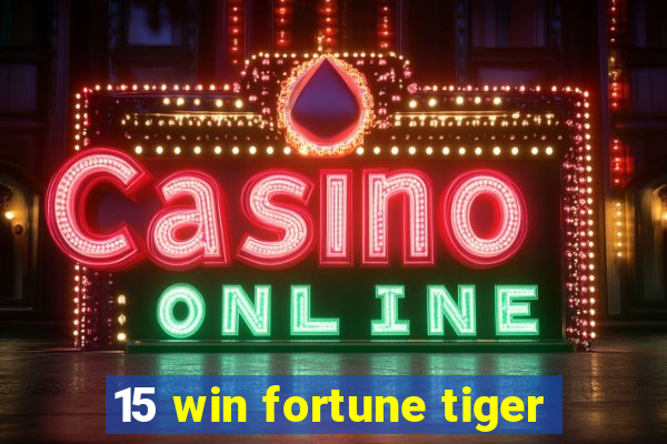 15 win fortune tiger