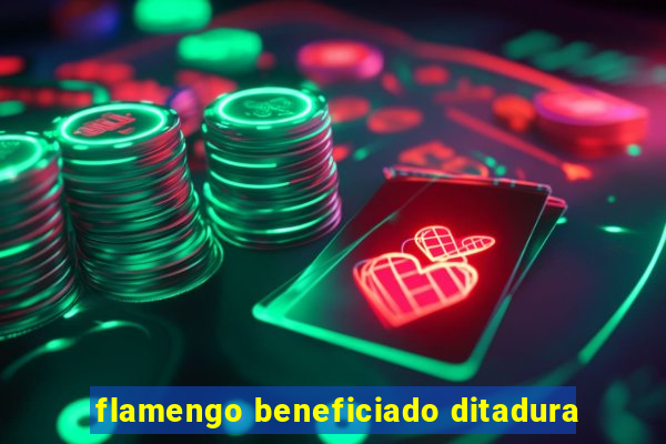 flamengo beneficiado ditadura