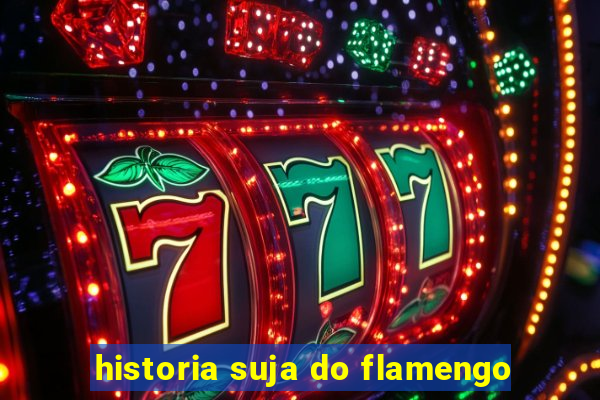 historia suja do flamengo