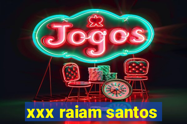 xxx raiam santos