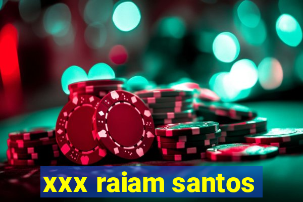 xxx raiam santos