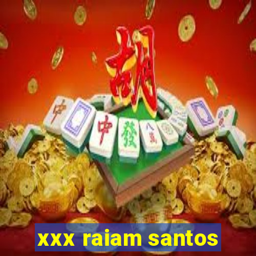 xxx raiam santos