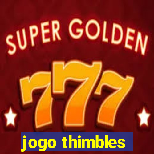 jogo thimbles