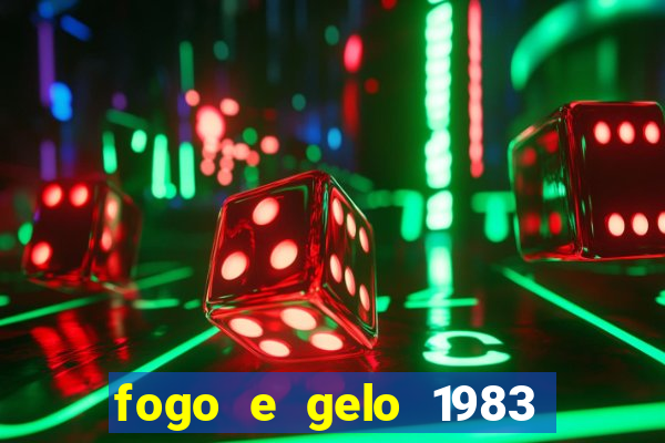 fogo e gelo 1983 dublado download