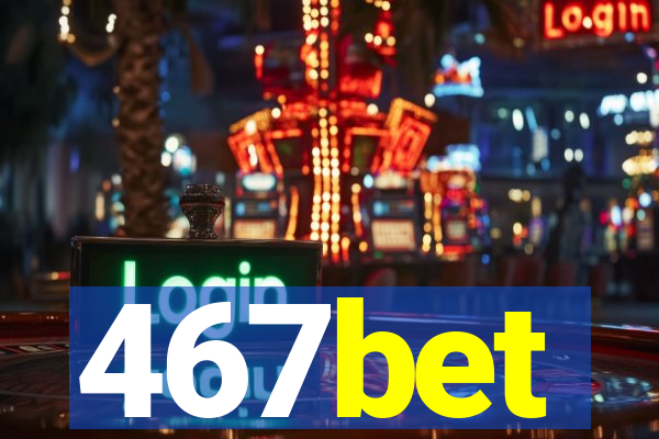 467bet