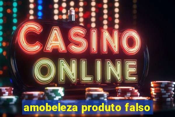 amobeleza produto falso