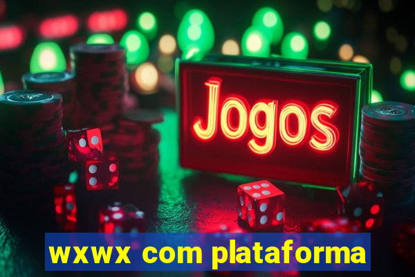wxwx com plataforma