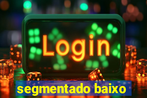 segmentado baixo