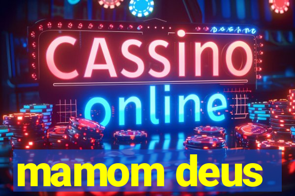 mamom deus