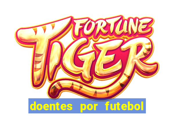 doentes por futebol guia de jogos