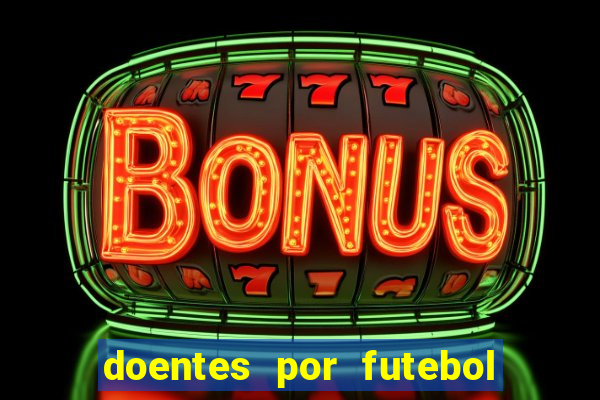 doentes por futebol guia de jogos
