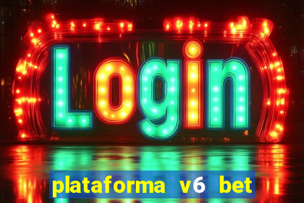 plataforma v6 bet paga mesmo