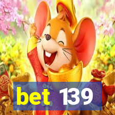 bet 139