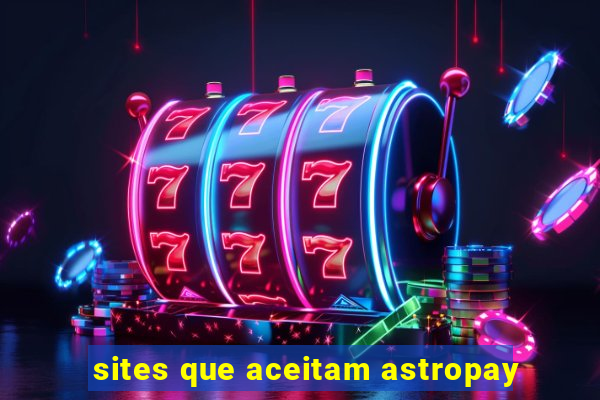 sites que aceitam astropay