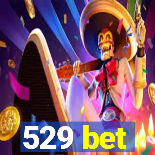 529 bet