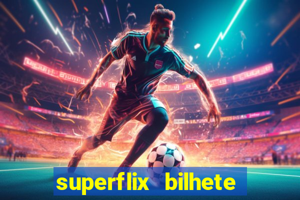superflix bilhete de loteria