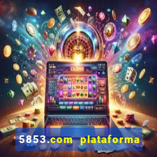 5853.com plataforma de jogos