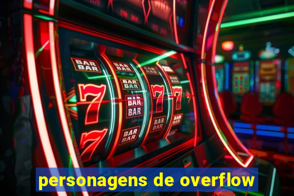 personagens de overflow