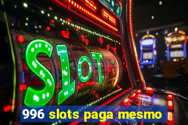 996 slots paga mesmo