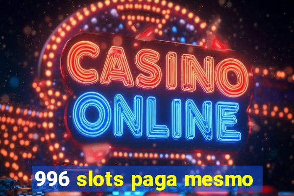 996 slots paga mesmo