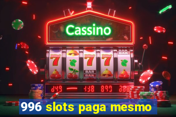 996 slots paga mesmo