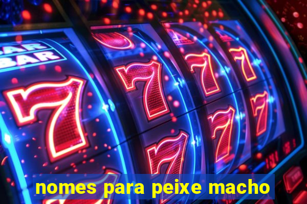 nomes para peixe macho