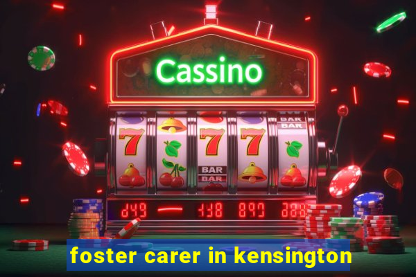 foster carer in kensington