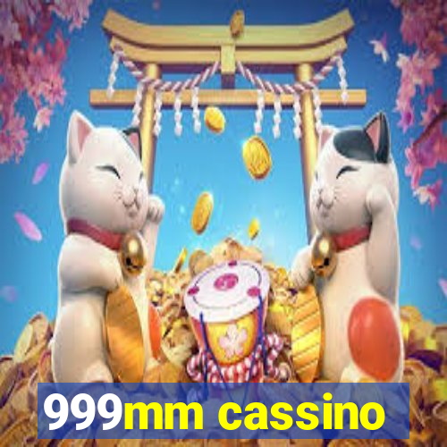 999mm cassino