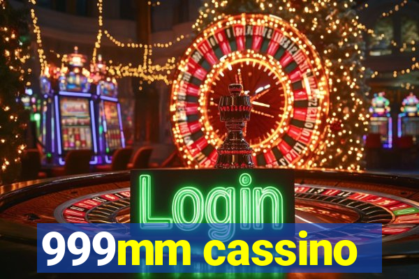 999mm cassino