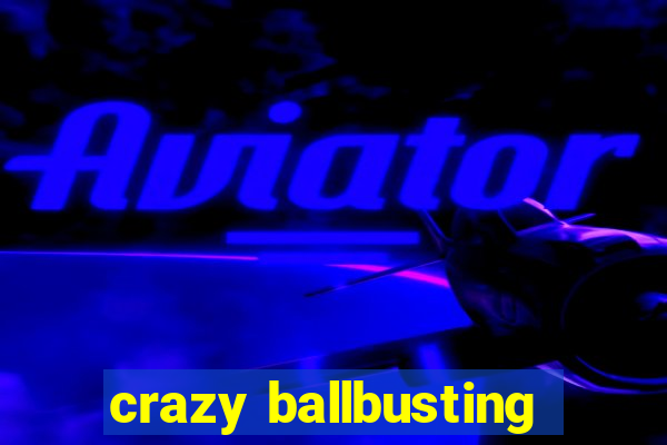 crazy ballbusting